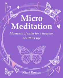 Micro Meditation : Moments of Calm for a Happier, Healthier Life