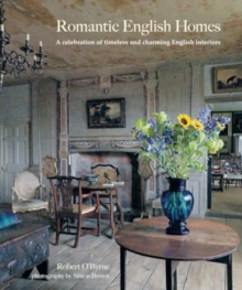 Romantic English Homes : A Celebration of Timeless and Charming English Interiors