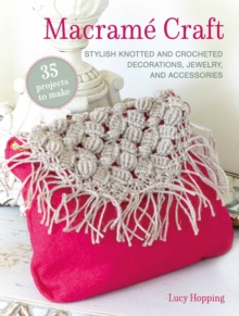 Macrame Craft: 35 projects to make : Stylish Knotted and Crocheted Decorations, Jewelry, and Accessories