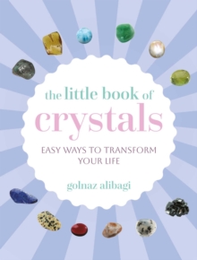 The Little Book of Crystals : Easy Ways to Transform Your Life