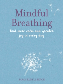 Mindful Breathing : Find More Calm and Greater Joy in Every Day