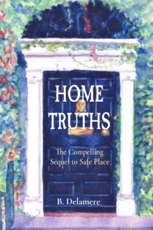 HOME TRUTHS : The Compelling Sequel to Safe Place