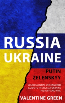 Ukraine Russian, Putin Zelenskyy : Your Essential Uncensored Guide To The Russia - Ukraine History And War