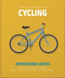 Headline Publishing Group The Little Book Of Cycling , Inspirational Quotes For Everyone, From The Novice To The Enthusiast