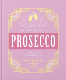 The Little Book of Prosecco : Sparkling perfection