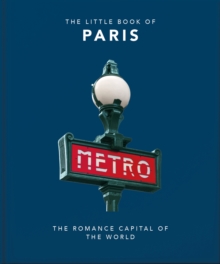 The Little Book of Paris : The Romance Capital of the World