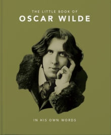 The Little Book of Oscar Wilde : Wit and Wisdom to Live By