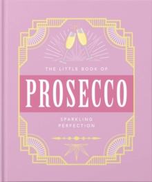 The Little Book of Prosecco : Sparkling perfection