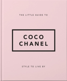 The Little Guide to Coco Chanel : Style to Live By