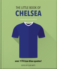 The Little Book of Chelsea : Bursting with over 170 true-blue quotes