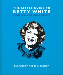 The Little Guide to Betty White : Everybody needs a passion