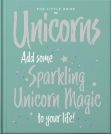 The Little Book of Unicorns : Enchanting Words Sprinkled with Unicorn Magic