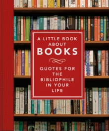 A Little Book About Books : Quotes for the Bibliophile in Your Life