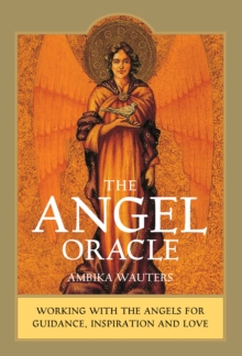 The Angel Oracle : Working with the angels for guidance, inspiration and love