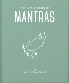 The Little Book of Mantras : Invocations for self-esteem, health and happiness