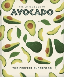 The Little Book of Avocado : The ultimate superfood