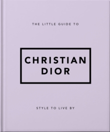 The Little Guide to Christian Dior : Style to Live By