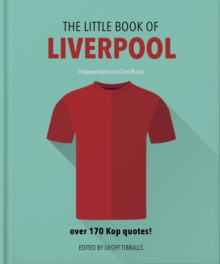 The Little Book of Liverpool : More than 170 Kop quotes