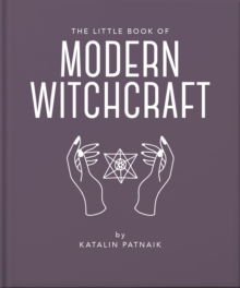 The Little Book of Modern Witchcraft : A Magical Introduction to the Beliefs and Practice