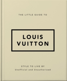 The Little Guide to Louis Vuitton : Style to Live By