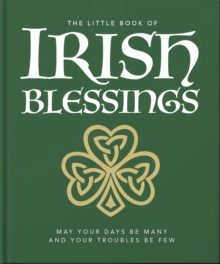 The Little Book of Irish Blessings : May your days be many and your troubles be few