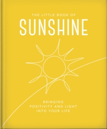 The Little Book Of Sunshine : Little Rays Of Light To Brighten Your Day