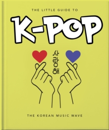 The Little Guide To K-POP : The Korean Music Wave