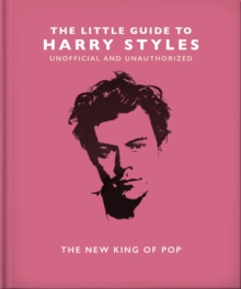 The Little Guide to Harry Styles : The New King of Pop