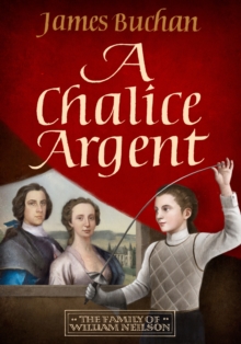 A Chalice Argent : A swashbuckling, epic tale of adventure: Volume 2 in The Family of William Neilson