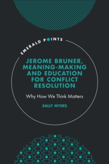 Jerome Bruner, Meaning-Making and Education for Conflict Resolution : Why How We Think Matters