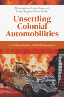 Unsettling Colonial Automobilities : Criminalisation and Contested Sovereignties