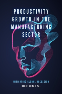 Productivity Growth in the Manufacturing Sector : Mitigating Global Recession