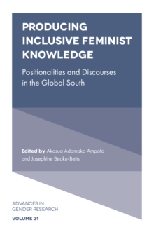 Producing Inclusive Feminist Knowledge : Positionalities and Discourses in the Global South