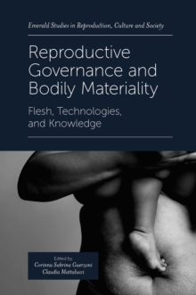 Reproductive Governance and Bodily Materiality : Flesh, Technologies, and Knowledge