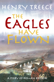 The Eagles Have Flown : A story of Roman Britain