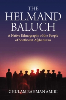 The Helmand Baluch : A Native Ethnography of the People of Southwest Afghanistan