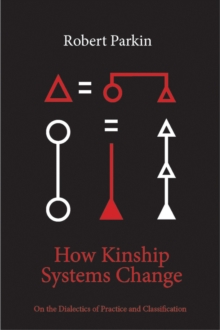 How Kinship Systems Change : On the Dialectics of Practice and Classification