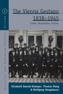 The Vienna Gestapo, 1938-1945 : Crimes, Perpetrators, Victims