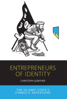 Entrepreneurs of Identity : The Islamic State's Symbolic Repertoire