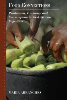 Food Connections : Production, Exchange and Consumption in West African Migration