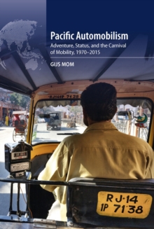 Pacific Automobilism : Adventure, Status and the Carnival of Mobility, 1970-2015