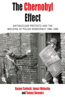 The Chernobyl Effect : Antinuclear Protests and the Molding of Polish Democracy, 1986-1990