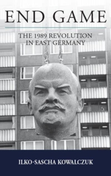 End Game : The 1989 Revolution in East Germany