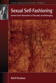 Sexual Self-Fashioning : Iranian Dutch Narratives of Sexuality and Belonging