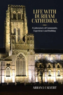 Life with Durham Cathedral : A Laboratory of Community, Experience and Building