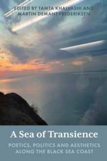 A Sea of Transience : Poetics, Politics and Aesthetics along the Black Sea Coast