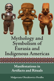 Mythology and Symbolism of Eurasia and Indigenous Americas : Manifestations in Artifacts and Rituals