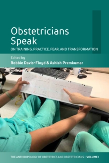 Obstetricians Speak : On Training, Practice, Fear, and Transformation