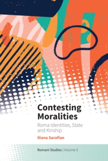 Contesting Moralities : Roma Identities, State and Kinship