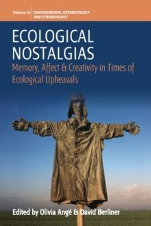 Ecological Nostalgias : Memory, Affect and Creativity in Times of Ecological Upheavals